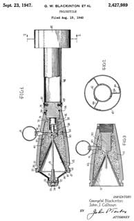 2427989 Projectile,
                  George W Blackinton, John J Calhoun, App:1942-08-19
                  (all of W.W.II) Pub: 1947-09-23, 102/483; 102/476